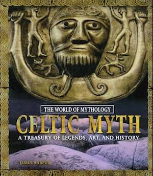 Celtic Myth: A Treasury of Legends, Art, and History