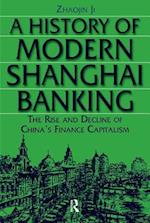 History of Modern Shanghai Banking: The Rise and Decline of China's Financial Capitalism