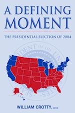 Defining Moment: The Presidential Election of 2004