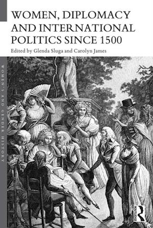 Women, Diplomacy and International Politics since 1500