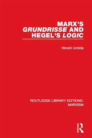 Marx''s ''Grundrisse'' and Hegel''s ''Logic'' (RLE Marxism)