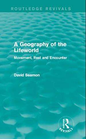 A Geography of the Lifeworld (Routledge Revivals)