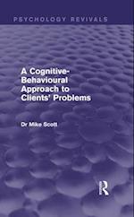 A Cognitive-Behavioural Approach to Clients'' Problems (Psychology Revivals)