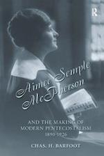 Aimee Semple McPherson and the Making of Modern Pentecostalism, 1890-1926