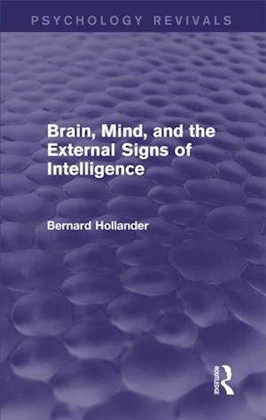 Brain, Mind, and the External Signs of Intelligence (Psychology Revivals)