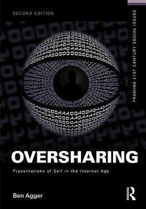 Oversharing:  Presentations of Self in the Internet Age