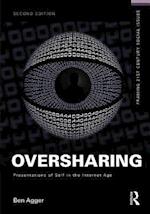 Oversharing:  Presentations of Self in the Internet Age