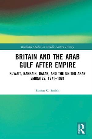 Britain and the Arab Gulf after Empire