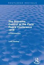 The Supreme Control at the Paris Peace Conference 1919 (Routledge Revivals)