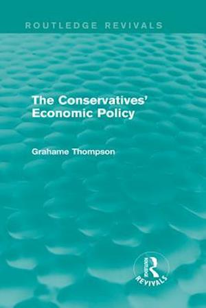 The Conservatives'' Economic Policy (Routledge Revivals)
