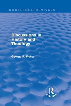 Discussions in History and Theology (Routledge Revivals)