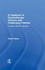 Casebook of Psychotherapy Practice with Challenging Patients