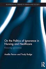 On the Politics of Ignorance in Nursing and Health Care