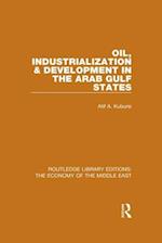Oil, Industrialization & Development in the Arab Gulf States (RLE Economy of Middle East)