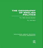 Geography of English Politics (Routledge Library Editions: Political Geography)