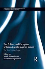 The Politics and Reception of Rabindranath Tagore''s Drama