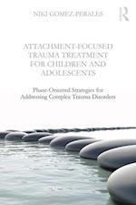 Attachment-Focused Trauma Treatment for Children and Adolescents