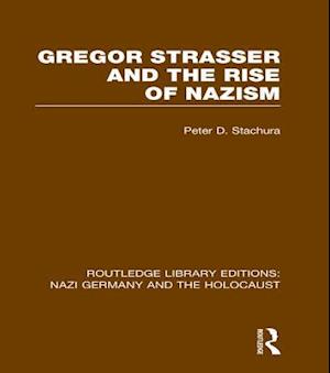 Gregor Strasser and the Rise of Nazism (RLE Nazi Germany & Holocaust)