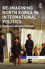 Re-Imagining North Korea in International Politics