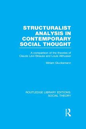 Structuralist Analysis in Contemporary Social Thought (RLE Social Theory)