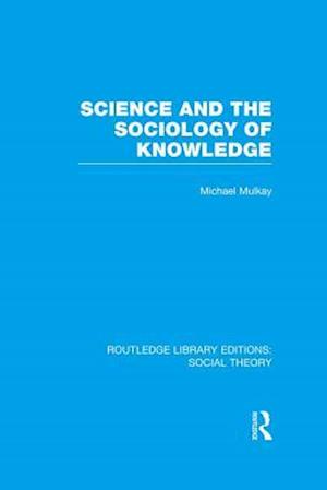 Science and the Sociology of Knowledge (RLE Social Theory)