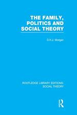 Family, Politics, and Social Theory (RLE Social Theory)