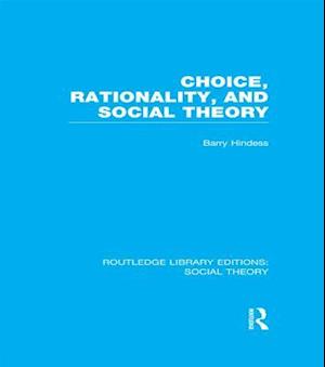 Choice, Rationality and Social Theory (RLE Social Theory)