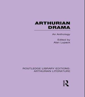 Arthurian Drama: An Anthology