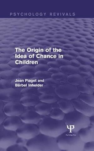 Origin of the Idea of Chance in Children (Psychology Revivals)