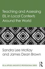 Teaching and Assessing EIL in Local Contexts Around the World