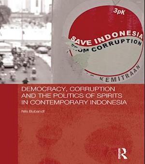 Democracy, Corruption and the Politics of Spirits in Contemporary Indonesia