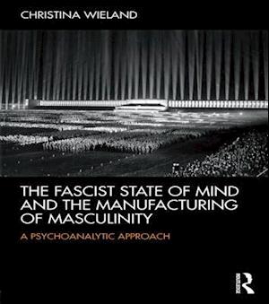 Fascist State of Mind and the Manufacturing of Masculinity