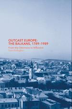 Outcast Europe: The Balkans, 1789-1989