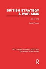 British Strategy and War Aims 1914-1916 (RLE First World War)