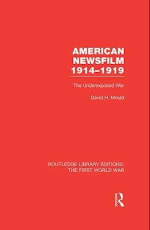 American Newsfilm 1914-1919 (RLE The First World War)