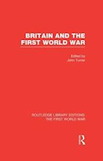 Britain and the First World War (RLE The First World War)