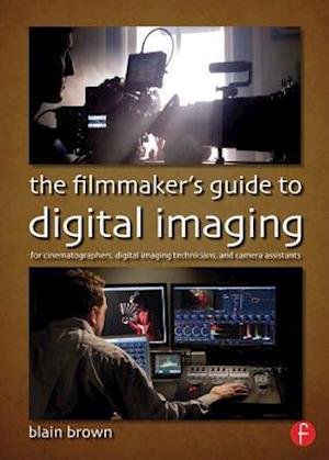 The Filmmaker''s Guide to Digital Imaging