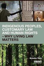 Indigenous Peoples, Customary Law and Human Rights – Why Living Law Matters