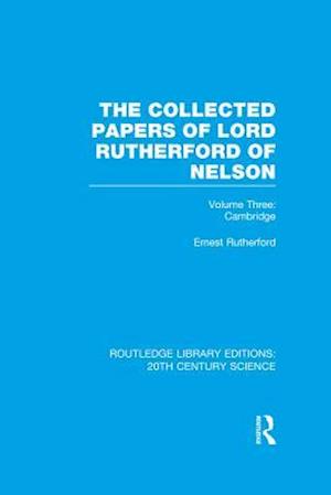 The Collected Papers of Lord Rutherford of Nelson