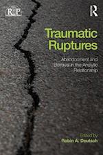 Traumatic Ruptures: Abandonment and Betrayal in the Analytic Relationship