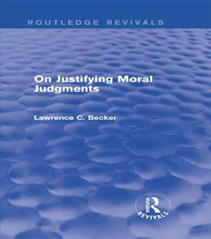 On Justifying Moral Judgements (Routledge Revivals)