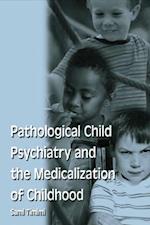 Pathological Child Psychiatry and the Medicalization of Childhood