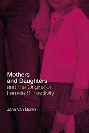 Mothers and Daughters and the Origins of Female Subjectivity