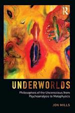 Underworlds: Philosophies of the Unconscious from Psychoanalysis to Metaphysics