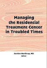 Managing the Residential Treatment Center in Troubled Times