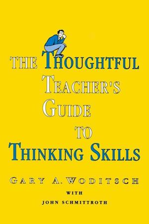 The Thoughtful Teacher''s Guide To Thinking Skills