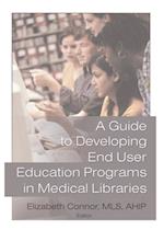 A Guide to Developing End User Education Programs in Medical Libraries