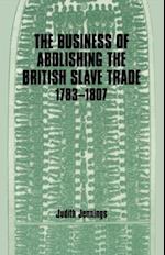 The Business of Abolishing the British Slave Trade, 1783-1807