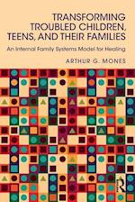 Transforming Troubled Children, Teens, and Their Families