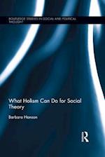 What Holism Can Do for Social Theory